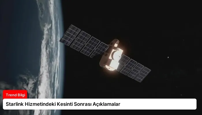 Starlink Hizmetindeki Kesinti Sonrası Açıklamalar