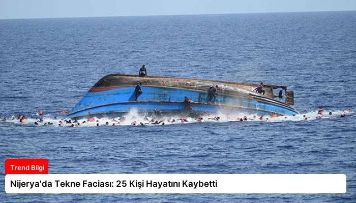 Nijerya’da Tekne Faciası: 25 Kişi Hayatını Kaybetti