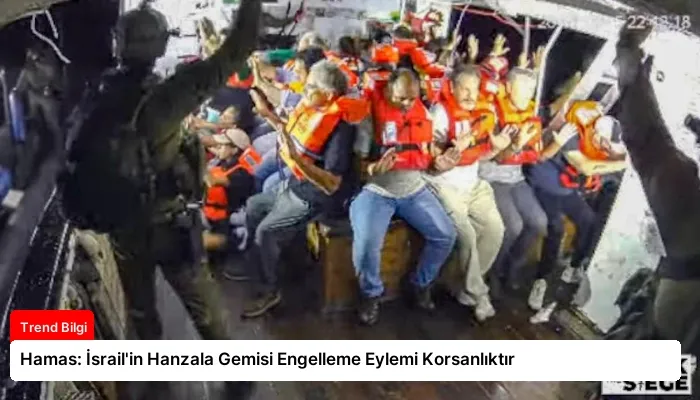 Hamas: İsrail’in Hanzala Gemisi Engelleme Eylemi Korsanlıktır