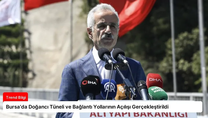 Bursa’da Doğancı Tüneli ve Bağlantı Yollarının Açılışı Gerçekleştirildi