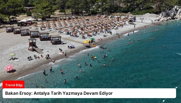Bakan Ersoy: Antalya Tarih Yazmaya Devam Ediyor
