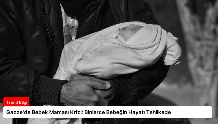 Gazze’de Bebek Maması Krizi: Binlerce Bebeğin Hayatı Tehlikede