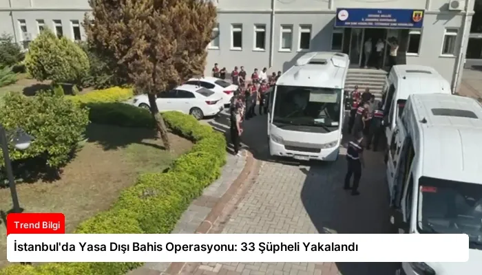İstanbul’da Yasa Dışı Bahis Operasyonu: 33 Şüpheli Yakalandı