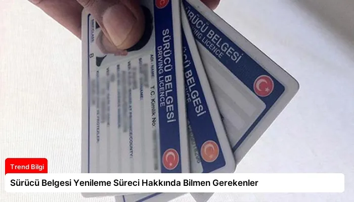 Sürücü Belgesi Yenileme Süreci Hakkında Bilmen Gerekenler