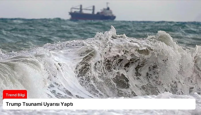 Trump Tsunami Uyarısı Yaptı