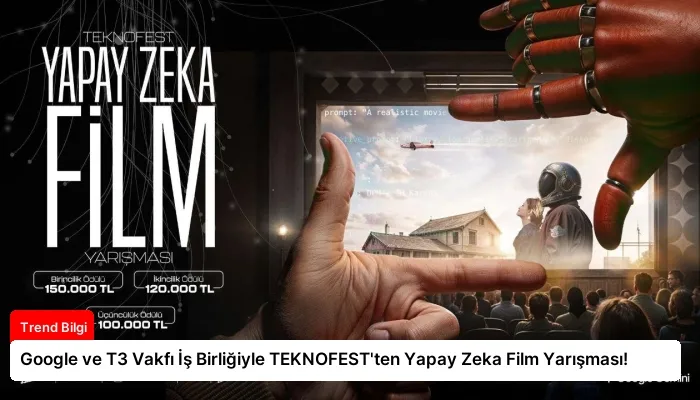Google ve T3 Vakfı İş Birliğiyle TEKNOFEST’ten Yapay Zeka Film Yarışması!