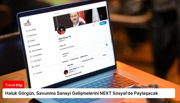 Haluk Görgün, Savunma Sanayi Gelişmelerini NEXT Sosyal’de Paylaşacak