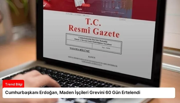 Cumhurbaşkanı Erdoğan, Maden İşçileri Grevini 60 Gün Ertelendi