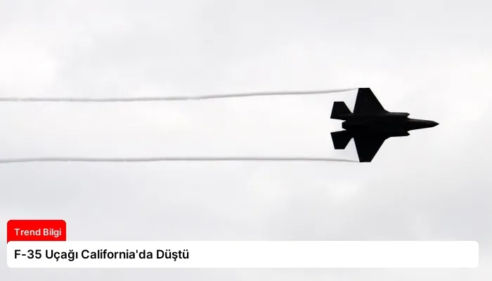 F-35 Uçağı California’da Düştü