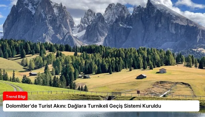 Dolomitler’de Turist Akını: Dağlara Turnikeli Geçiş Sistemi Kuruldu