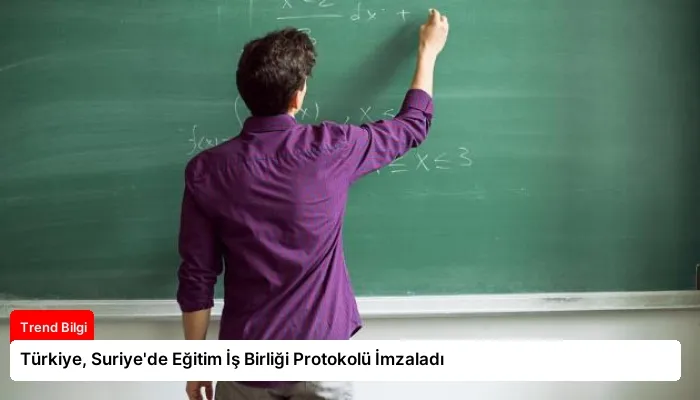 Türkiye, Suriye’de Eğitim İş Birliği Protokolü İmzaladı