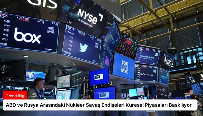 ABD ve Rusya Arasındaki Nükleer Savaş Endişeleri Küresel Piyasaları Baskılıyor