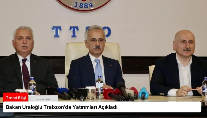 Bakan Uraloğlu Trabzon’da Yatırımları Açıkladı