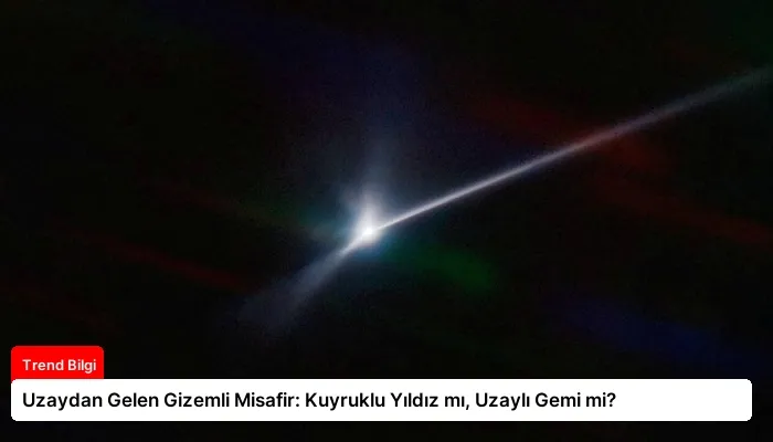 Uzaydan Gelen Gizemli Misafir: Kuyruklu Yıldız mı, Uzaylı Gemi mi?