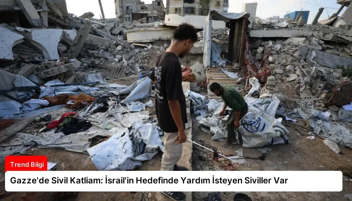 Gazze’de Sivil Katliam: İsrail’in Hedefinde Yardım İsteyen Siviller Var