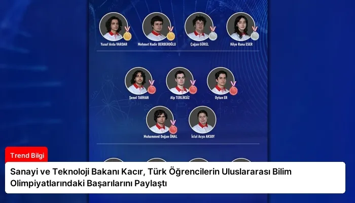 Sanayi ve Teknoloji Bakanı Kacır, Türk Öğrencilerin Uluslararası Bilim Olimpiyatlarındaki Başarılarını Paylaştı