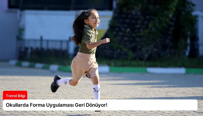 Okullarda Forma Uygulaması Geri Dönüyor!