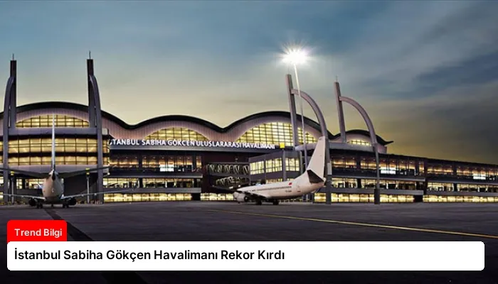 İstanbul Sabiha Gökçen Havalimanı Rekor Kırdı