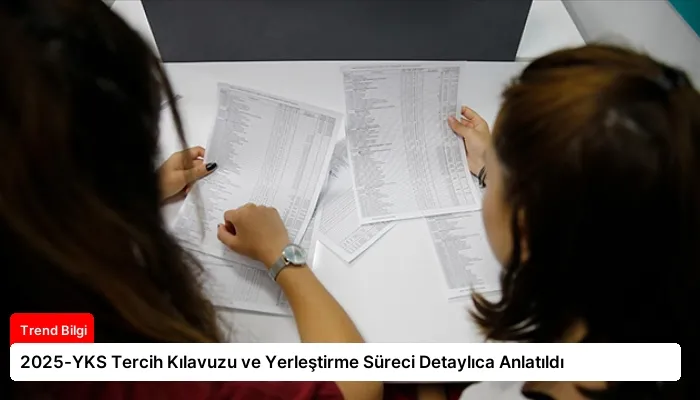 2025-YKS Tercih Kılavuzu ve Yerleştirme Süreci Detaylıca Anlatıldı