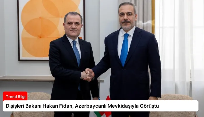 Dışişleri Bakanı Hakan Fidan, Azerbaycanlı Mevkidaşıyla Görüştü