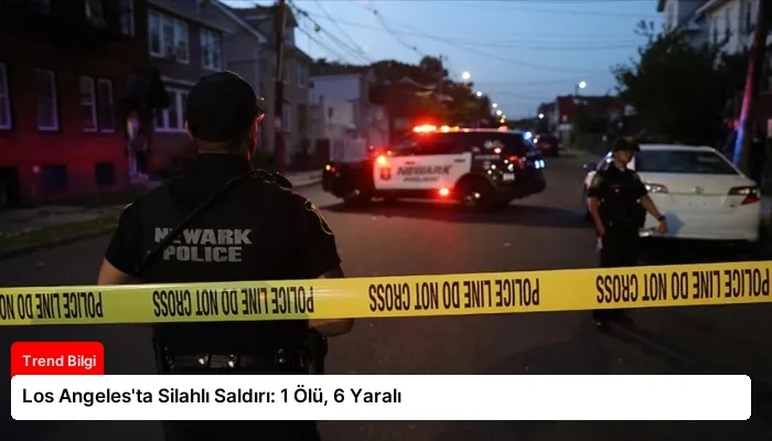 Los Angeles’ta Silahlı Saldırı: 1 Ölü, 6 Yaralı