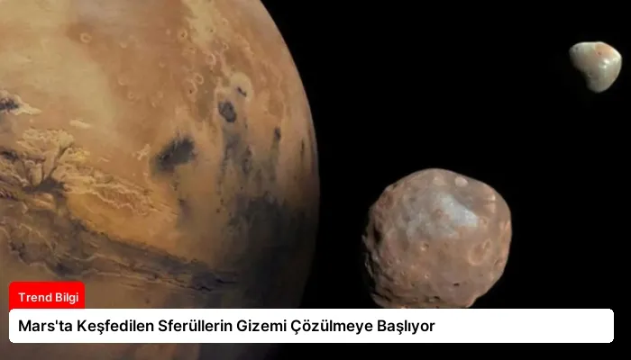 Mars’ta Keşfedilen Sferüllerin Gizemi Çözülmeye Başlıyor