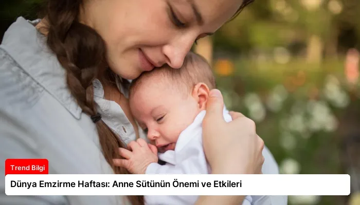 Dünya Emzirme Haftası: Anne Sütünün Önemi ve Etkileri
