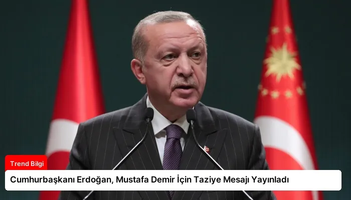 Cumhurbaşkanı Erdoğan, Mustafa Demir İçin Taziye Mesajı Yayınladı