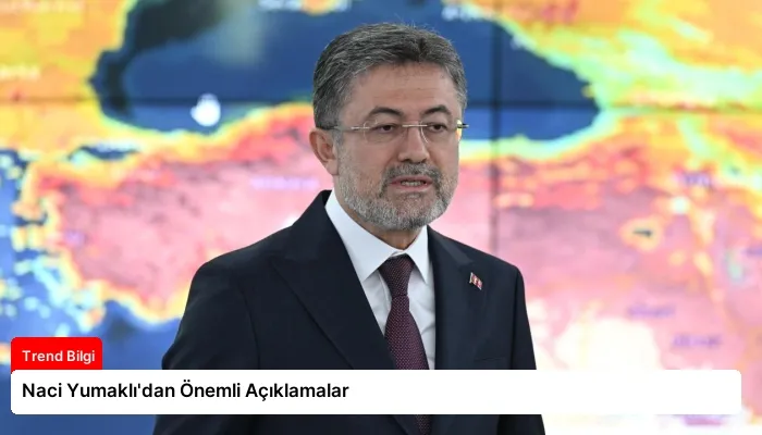Naci Yumaklı’dan Önemli Açıklamalar