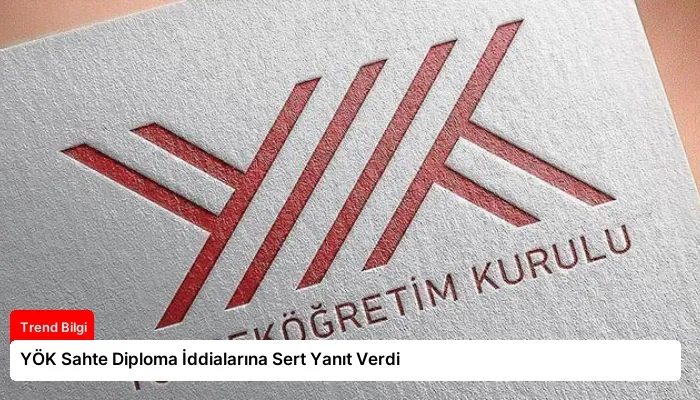 YÖK Sahte Diploma İddialarına Sert Yanıt Verdi