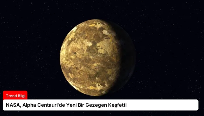 NASA, Alpha Centauri’de Yeni Bir Gezegen Keşfetti