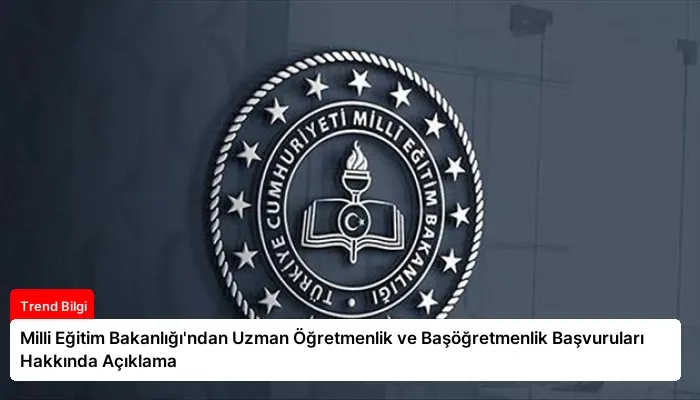 Milli Eğitim Bakanlığı’ndan Uzman Öğretmenlik ve Başöğretmenlik Başvuruları Hakkında Açıklama