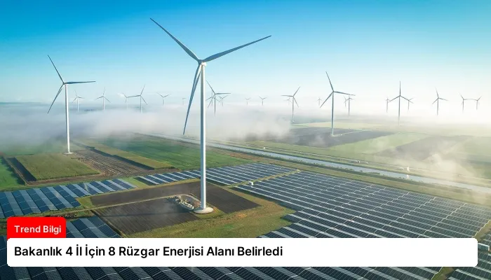 Bakanlık 4 İl İçin 8 Rüzgar Enerjisi Alanı Belirledi