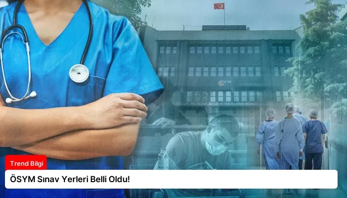 ÖSYM Sınav Yerleri Belli Oldu!