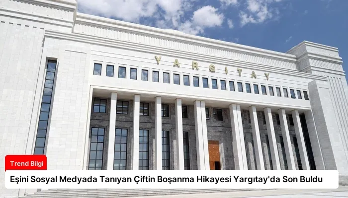 Eşini Sosyal Medyada Tanıyan Çiftin Boşanma Hikayesi Yargıtay’da Son Buldu