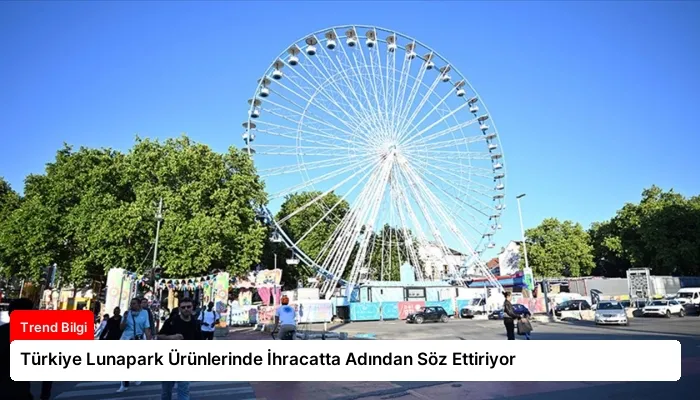 Türkiye Lunapark Ürünlerinde İhracatta Adından Söz Ettiriyor