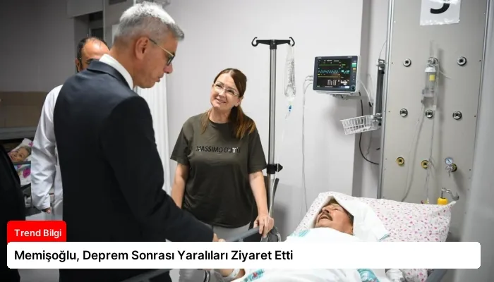 Memişoğlu, Deprem Sonrası Yaralıları Ziyaret Etti