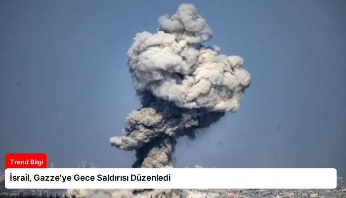 İsrail, Gazze’ye Gece Saldırısı Düzenledi