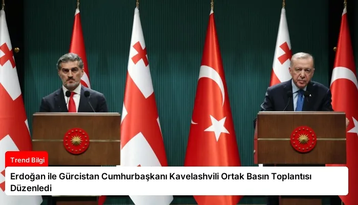 Erdoğan ile Gürcistan Cumhurbaşkanı Kavelashvili Ortak Basın Toplantısı Düzenledi