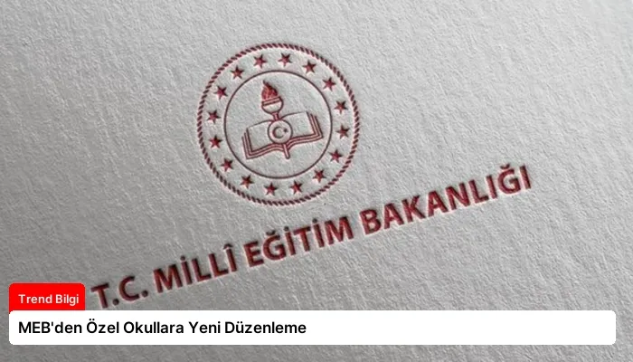 MEB’den Özel Okullara Yeni Düzenleme