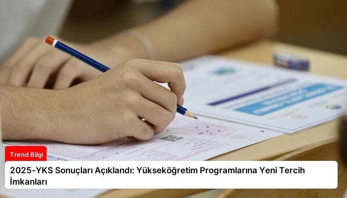 2025-YKS Sonuçları Açıklandı: Yükseköğretim Programlarına Yeni Tercih İmkanları