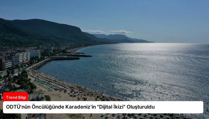 ODTÜ’nün Öncülüğünde Karadeniz’in “Dijital İkizi” Oluşturuldu