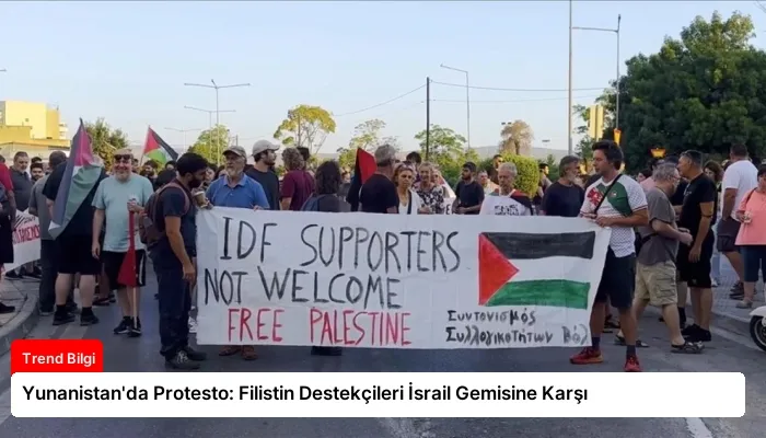 Yunanistan’da Protesto: Filistin Destekçileri İsrail Gemisine Karşı