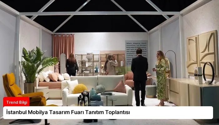 İstanbul Mobilya Tasarım Fuarı Tanıtım Toplantısı