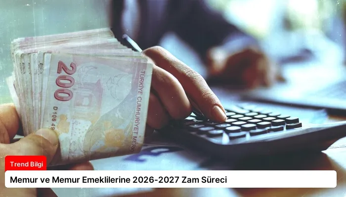 Memur ve Memur Emeklilerine 2026-2027 Zam Süreci