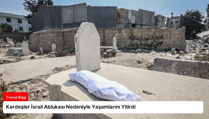 Kardeşler İsrail Ablukası Nedeniyle Yaşamlarını Yitirdi