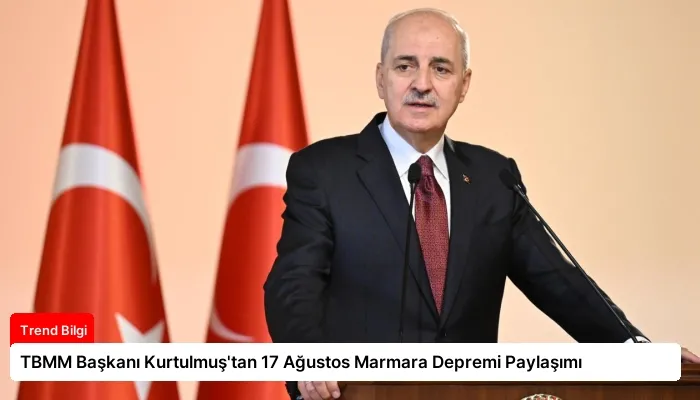 TBMM Başkanı Kurtulmuş’tan 17 Ağustos Marmara Depremi Paylaşımı