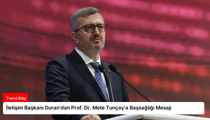 İletişim Başkanı Duran’dan Prof. Dr. Mete Tunçay’a Başsağlığı Mesajı