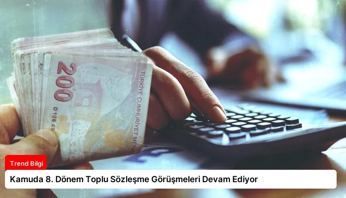 Kamuda 8. Dönem Toplu Sözleşme Görüşmeleri Devam Ediyor