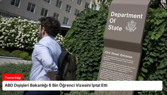 ABD Dışişleri Bakanlığı 6 Bin Öğrenci Vizesini İptal Etti